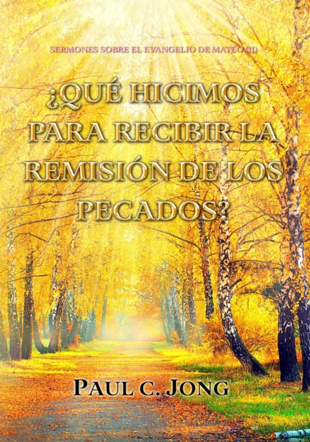 Sermones Sobre El Evangelio De Mateo (II)- Que Hicimos Para Recibir La Remision De Los Pecados?