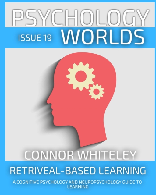 Issue 19: Retriveal-Based Learning A Cognitive Psychology And Neuropsychology Guide To Learning