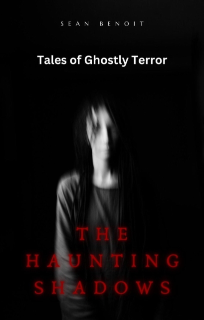Haunting Shadows: Tales of Ghostly Terror