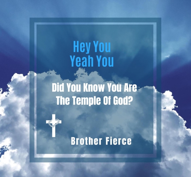 Hey You. Yeah You. Did You Know You Are The Temple Of God?