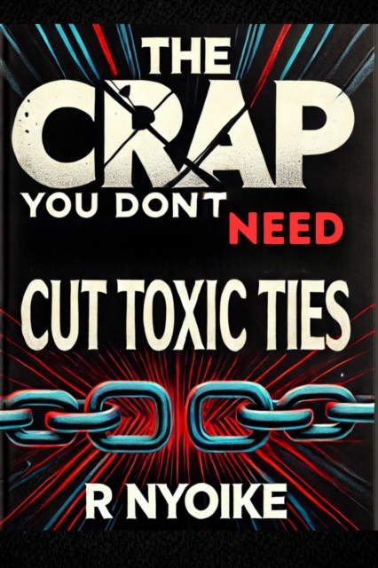 T h e Crap You Don't Need: Cut Toxic Ties
