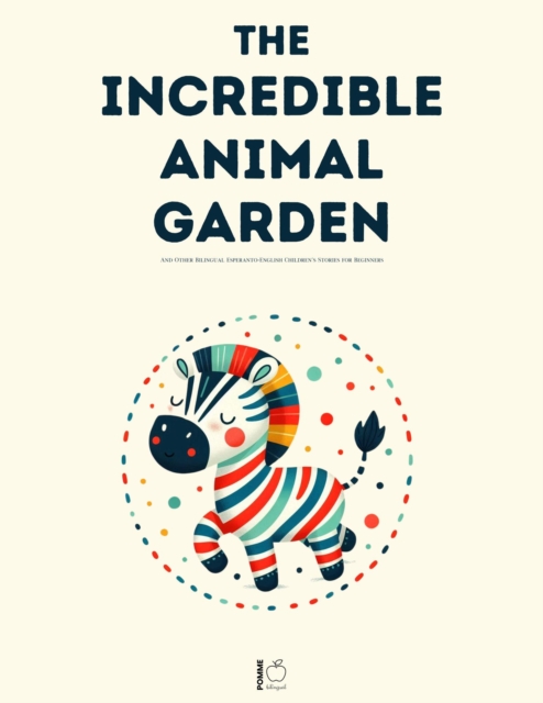 Incredible Animal Garden And Other Bilingual Esperanto-English Children's Stories for Beginners
