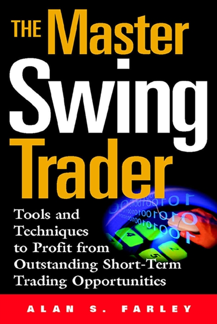 Master Swing Trader: Tools and Techniques to Profit from Outstanding Short-Term Trading Opportunities