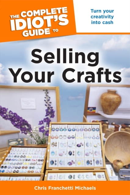 Complete Idiot's Guide to Selling Your Crafts