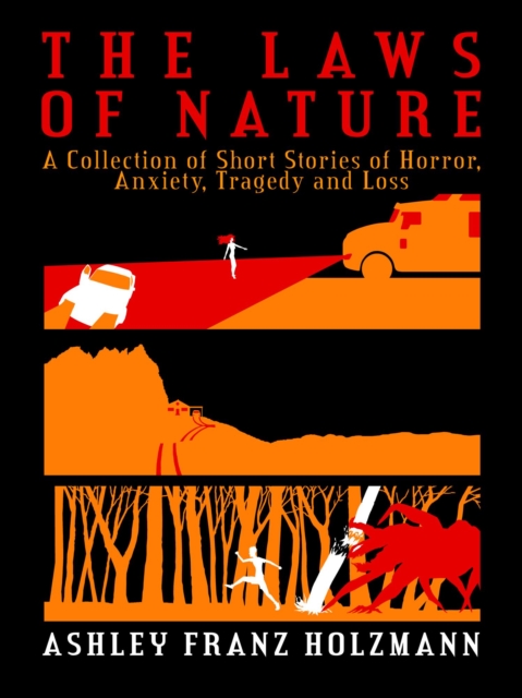 Laws of Nature: A Collection of Short Stories of Horror, Anxiety, Tragedy and Loss