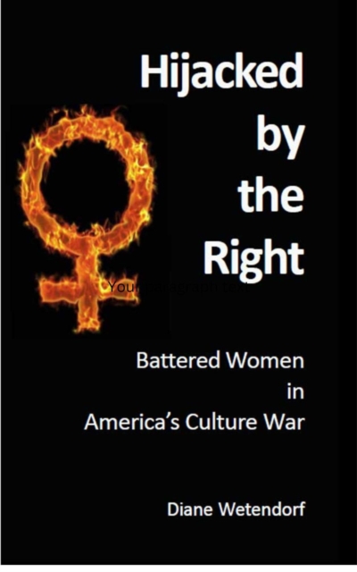 Hijacked by the Right: Battered Women in America's Culture War
