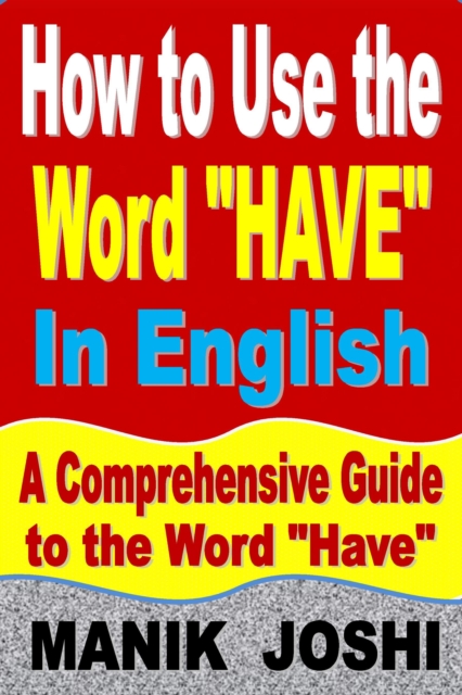 How to Use the Word &quote;Have&quote; In English: A Comprehensive Guide to the Word &quote;Have&quote;