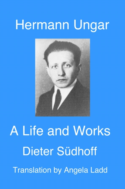 Hermann Ungar:  a Life and Works