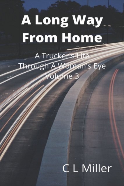 Long Way From Home: A Trucker's Life Through A Woman's Eye Volume 3