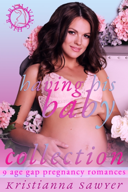 Having His Baby Collection: 9 Age Gap Pregnancy Romances