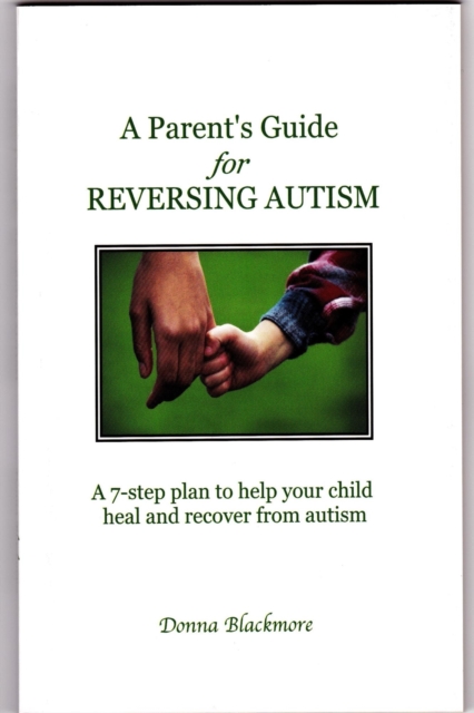 Parent's Guide for Reversing Autism
