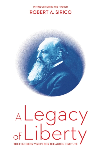 Legacy of Liberty: The Founders' Vision for the Acton Institute