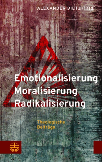 Emotionalisierung – Moralisierung – Radikalisierung