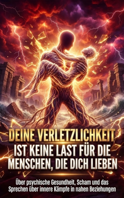 Deine Verletzlichkeit ist keine Last fur die Menschen, die dich lieben
