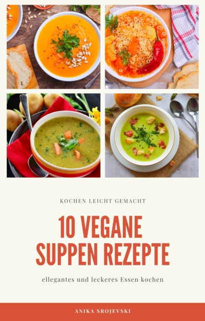 10 vegane Suppen Rezepte - für ihre Küche
