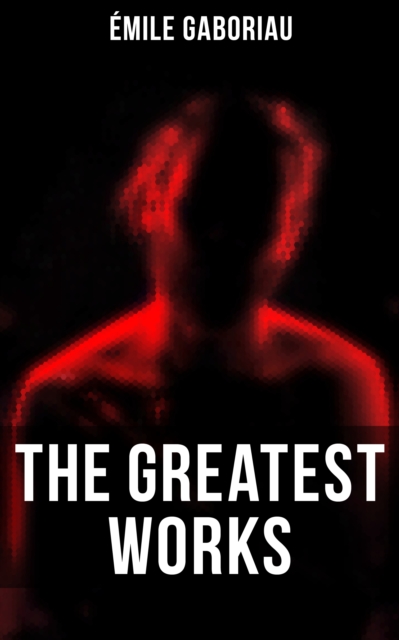 Greatest Works of Emile Gaboriau