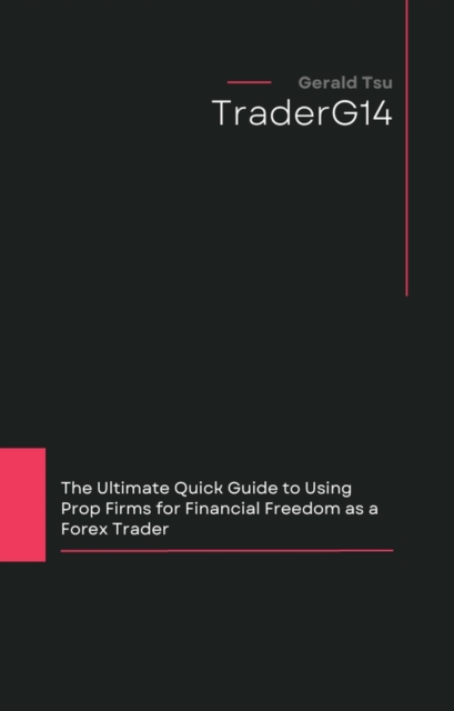 Ultimate Quick Guide to Using Prop Firms for Financial Freedom as a Forex Trader