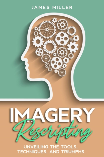 Imagery Rescripting:  Unveiling the Tools, Techniques, and Triumphs