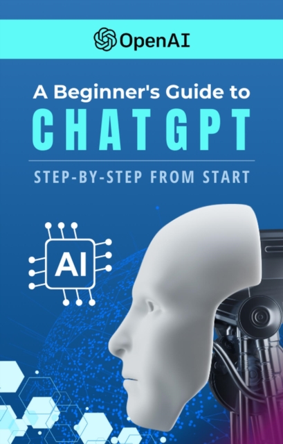 Beginners Guide to ChatGPT Step-by-Step from Start