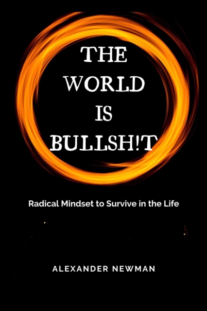 World is Bullsh!t: Radical Mindset to Survive in the Life