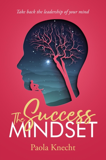 Success Mindset: Take Back the Leadership of Your Mind