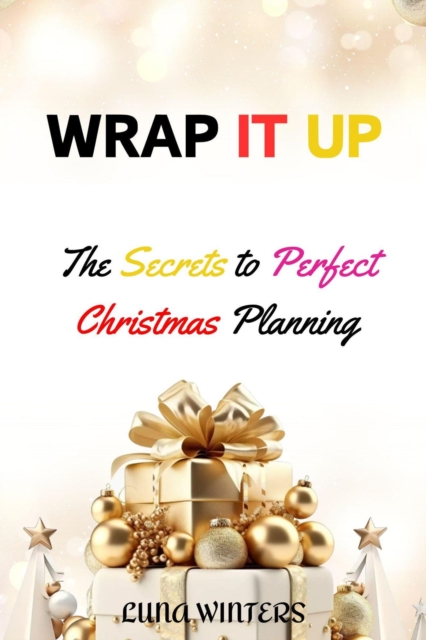 Wrap it up : The Secrets to Perfect Christmas Planning