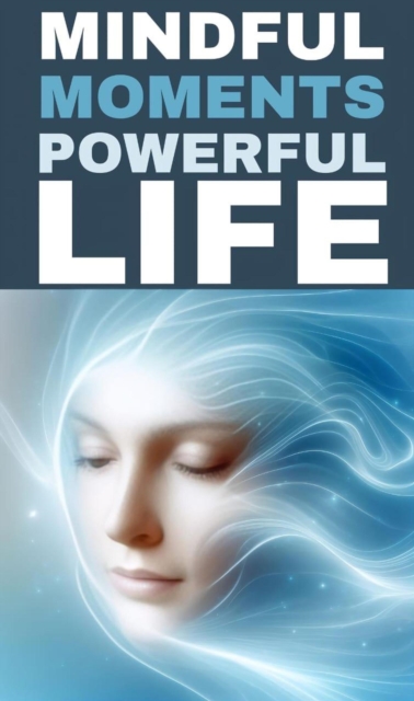 Mindful moments powerful life