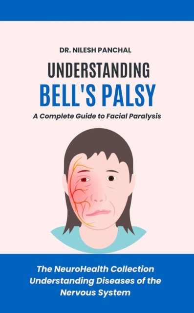 Understanding Bell's Palsy: A Complete Guide to Facial Paralysis