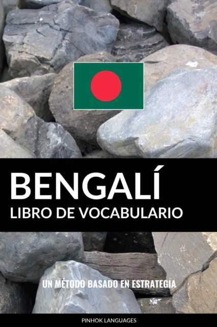 Libro de Vocabulario Bengali: Un Metodo Basado en Estrategia