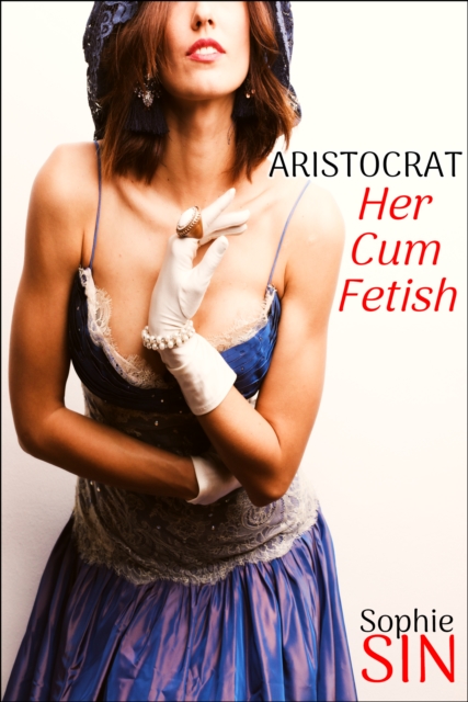 Aristocrat: Her Cum Fetish