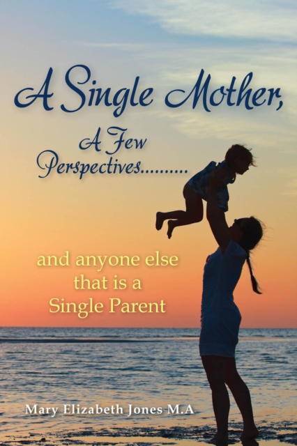 Single Mother, A Few Perspectives..And Anyone Else That is a Single Parent