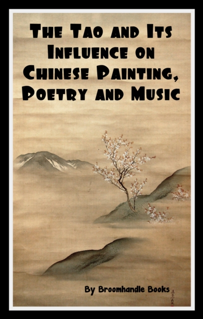 Tao and Its Influence on Chinese Painting, Poetry and Music