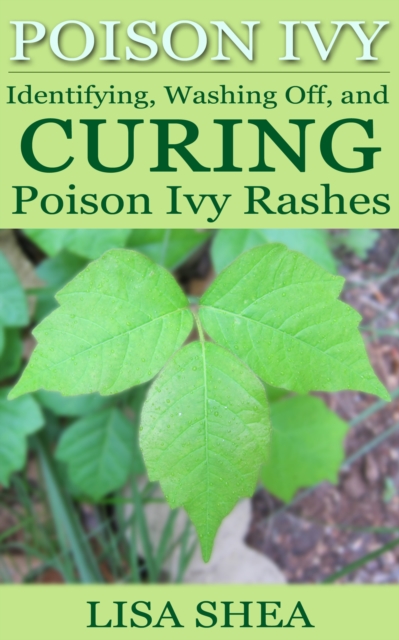 Poison Ivy: Identifying, Washing Off, and Curing Poison Ivy Rashes