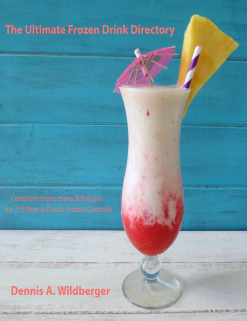Ultimate Frozen Drink Directory - 775 New & Classic Frozen Cocktail Recipes