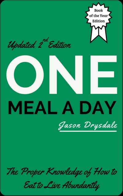 One Meal a Day: The Proper Knowledge of How to Eat to Live Abundantly