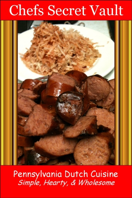 Pennsylvania Dutch Cuisine: Simple, Hearty, & Wholesome