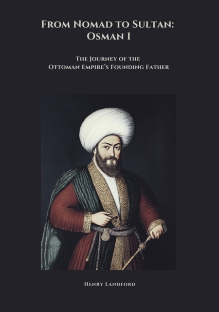 From Nomad to Sultan: Osman I