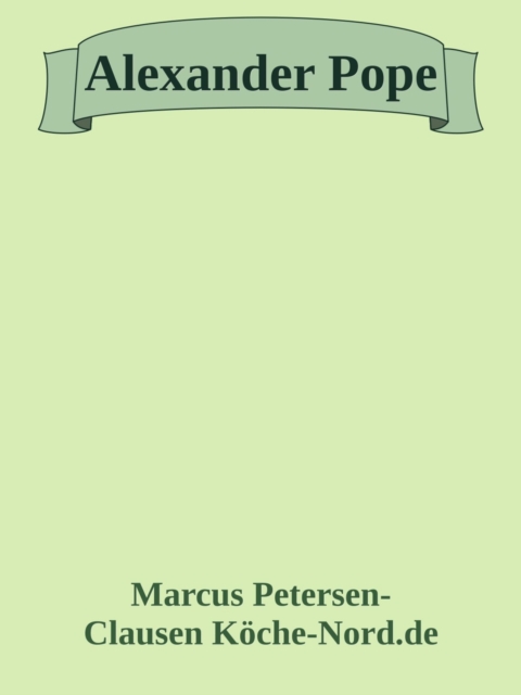 Alexander Pope: Ein Leben zwischen Krankheit, Satire und Unsterblichkeit