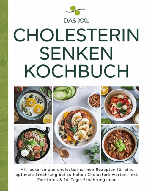 Das XXL Cholesterin senken Kochbuch