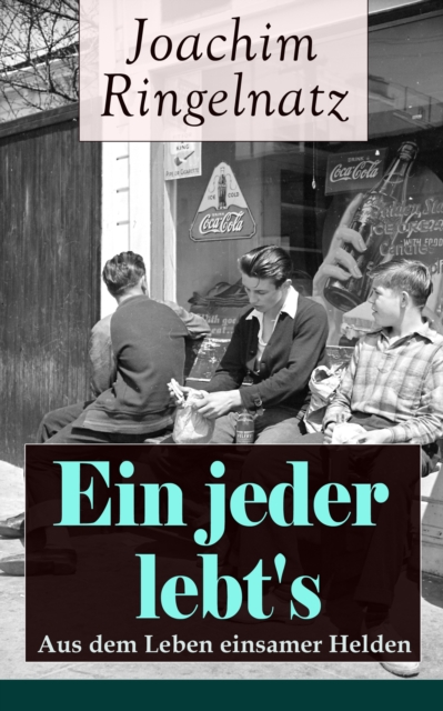 Ein jeder lebt's: Aus dem Leben einsamer Helden