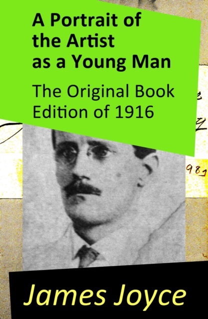Portrait of the Artist as a Young Man - The Original Book Edition of 1916
