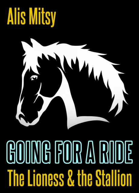 Going for a Ride: The Lioness & the Stallion