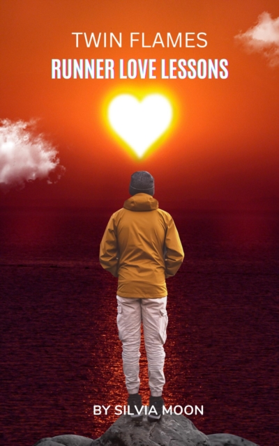 Twin Flame Runner Love Lessons: The Journey Back to Unconditional Love