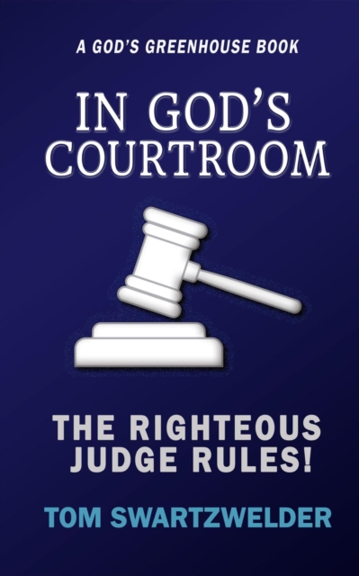 In God's Courtroom: The Righteous God Rules!