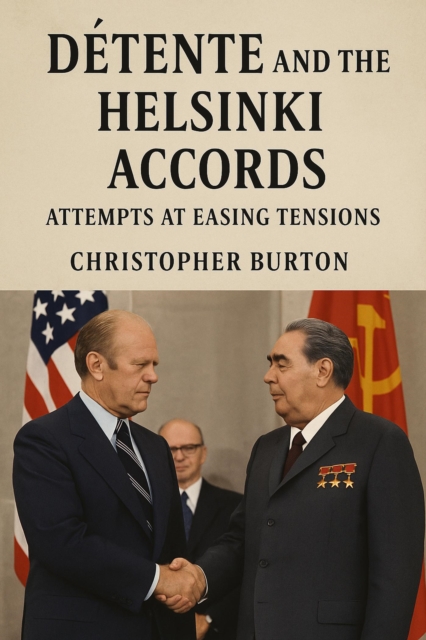 Detente and the Helsinki Accords: Attempts at Easing Tensions