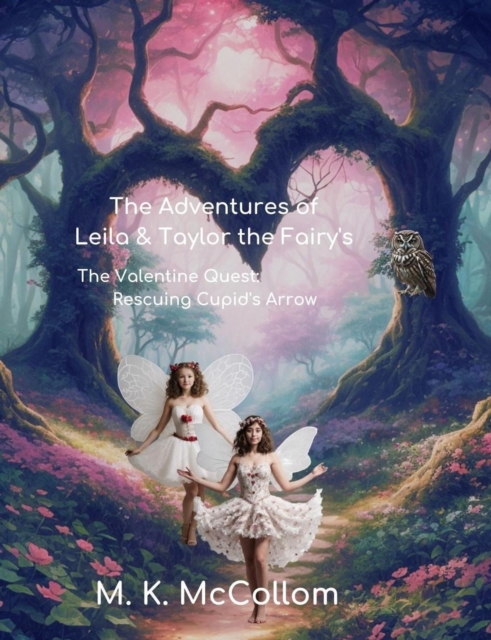 Adventures of Leila and Taylor The Fairy's : The Valentine Quest: Rescuing Cupid's Arrow