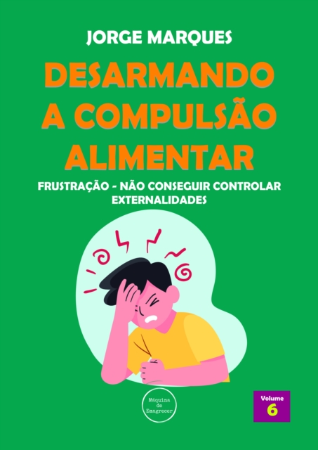 Desarmando a Compulsao Alimentar - Frustracao, nao conseguir controlar externalidades