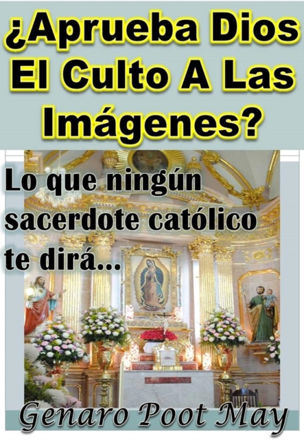  Aprueba Dios El Culto A Las Imagenes?