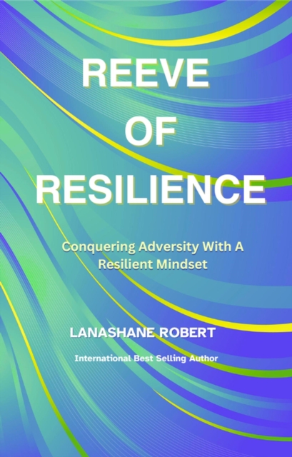 Reeve Of Resilience: Conquering Adversity With A Resilient Mindset