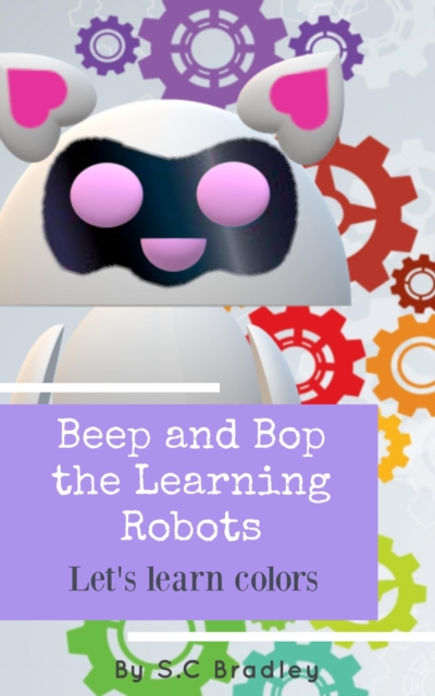Beep and Bop the Learning Robots: Let's Learn Colors